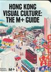 Hong Kong Visual Culture : The M+ Guide